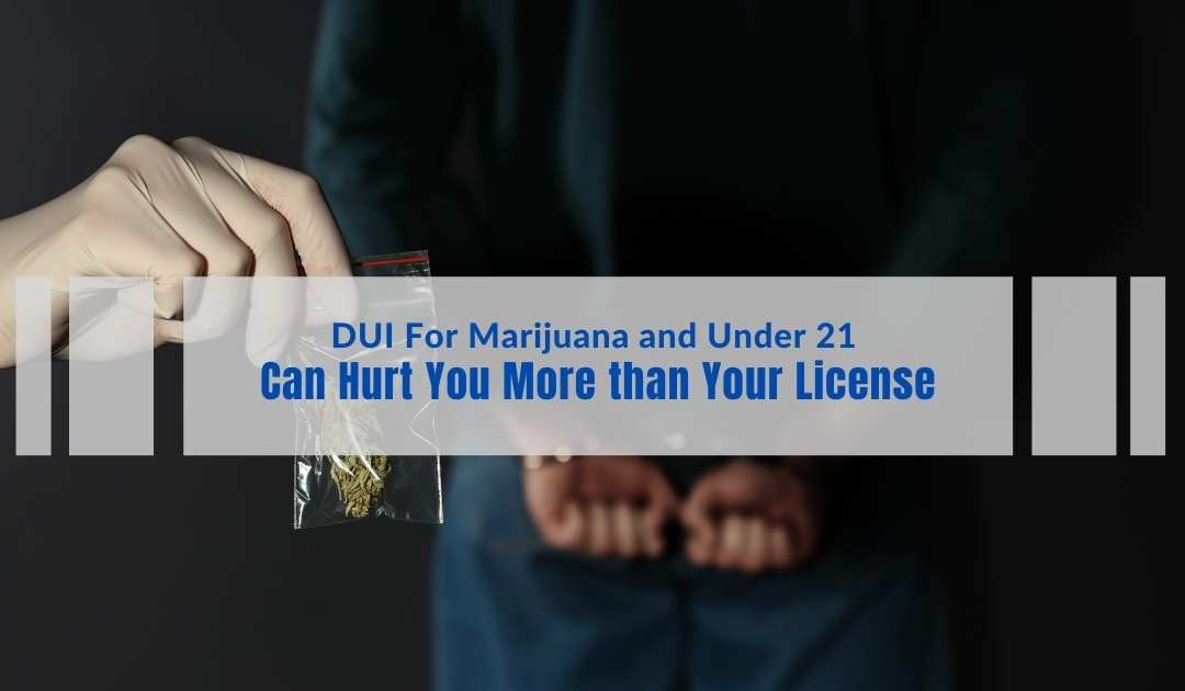 dui marijuana under 21 hurts you more license